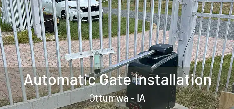 Automatic Gate Installation Ottumwa - IA