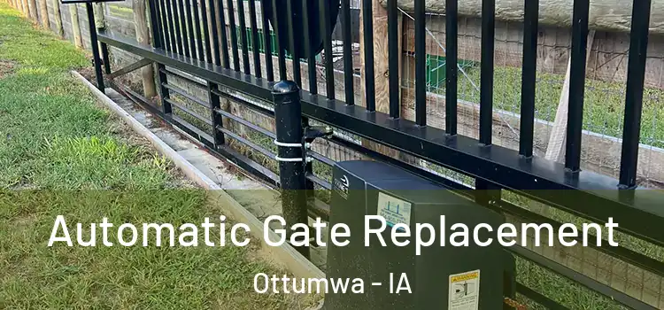 Automatic Gate Replacement Ottumwa - IA
