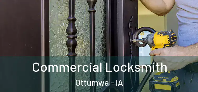 Commercial Locksmith Ottumwa - IA