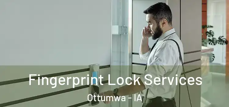 Fingerprint Lock Services Ottumwa - IA