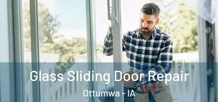 Glass Sliding Door Repair Ottumwa - IA