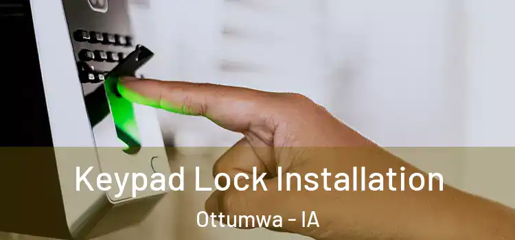 Keypad Lock Installation Ottumwa - IA