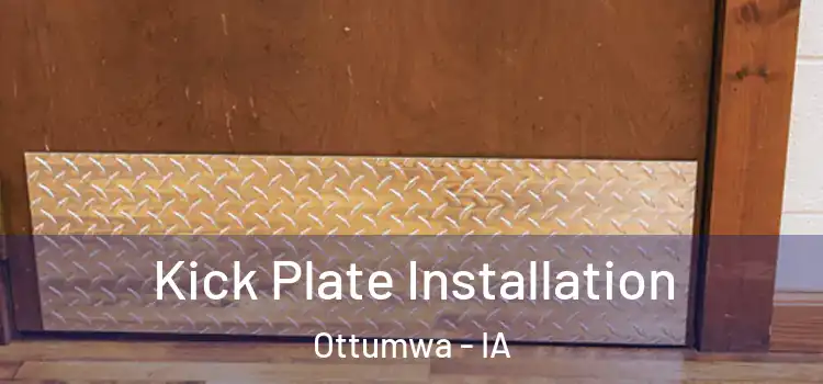 Kick Plate Installation Ottumwa - IA