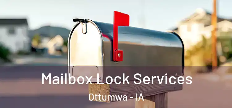Mailbox Lock Services Ottumwa - IA