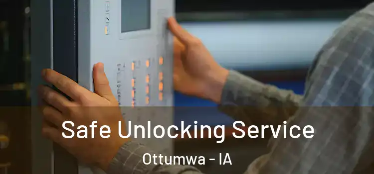 Safe Unlocking Service Ottumwa - IA