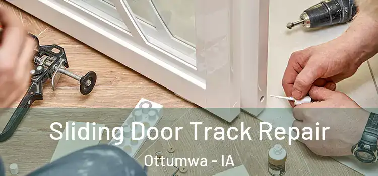 Sliding Door Track Repair Ottumwa - IA
